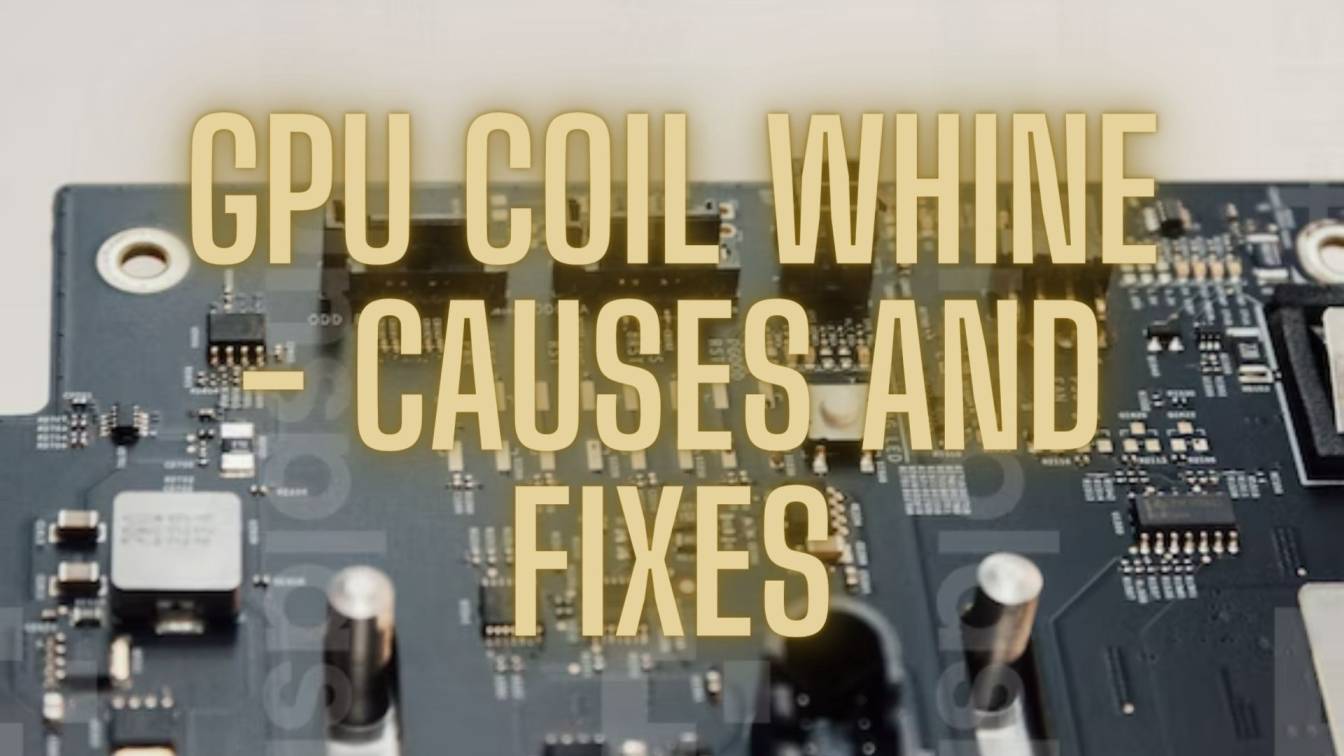 GPU Coil Whine - Causes Fixes - ByteXD