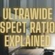 Ultrawide Aspect Ratios Explained 1
