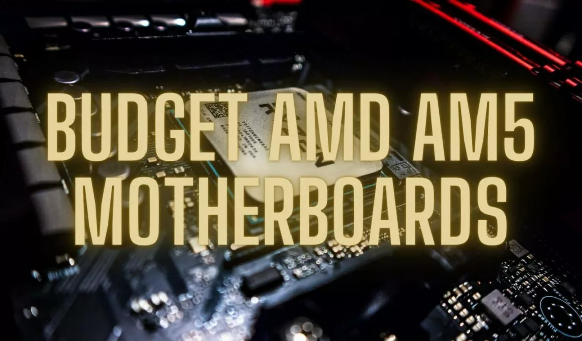 Budget AMD AM5 Motherboards ByteXD