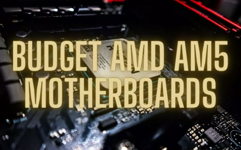 Budget AMD AM5 Motherboards